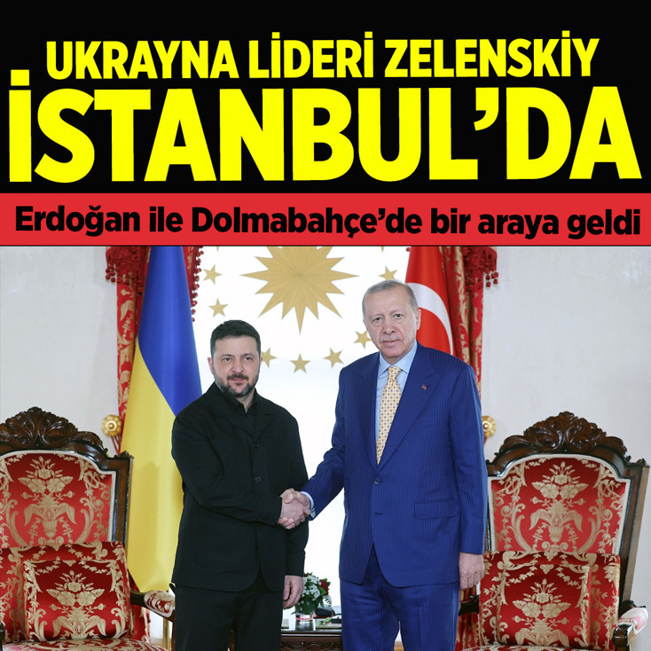 Erdoğan ve Zelenskiy ile İstanbul'da bir araya geldi