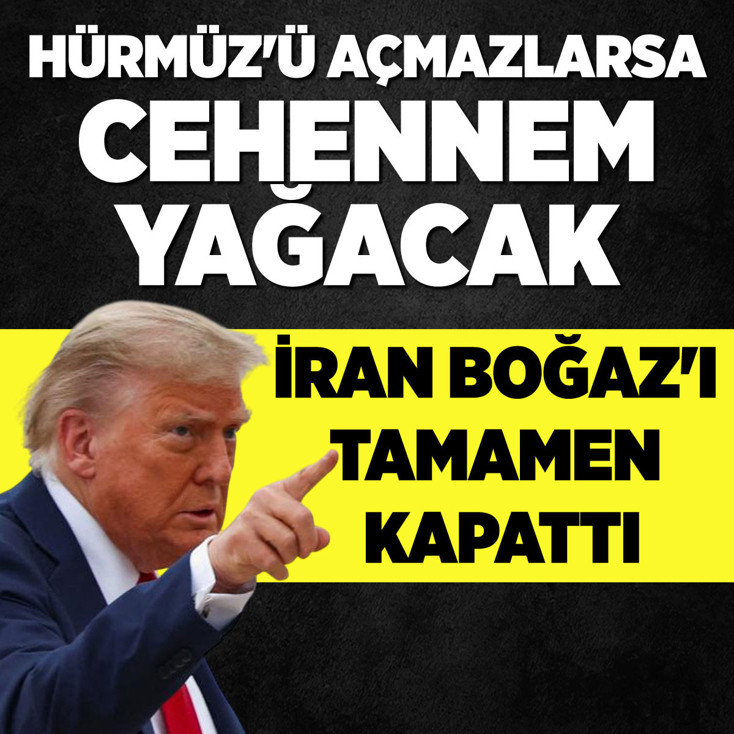 Donald Trump'tan İran'a '48 saat' tehdidi: Hürmüz'ü açmazsa cehennemi yaşayacak