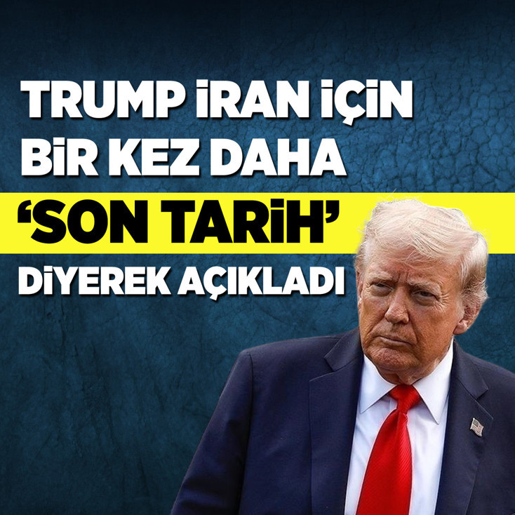 Trump, İran için bir kez daha 'son tarih' diyerek açıkladı