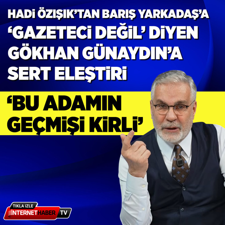 Hadi Özışık’tan Gökhan Günaydın’a sert eleştiri: Geçmişi kirli...
