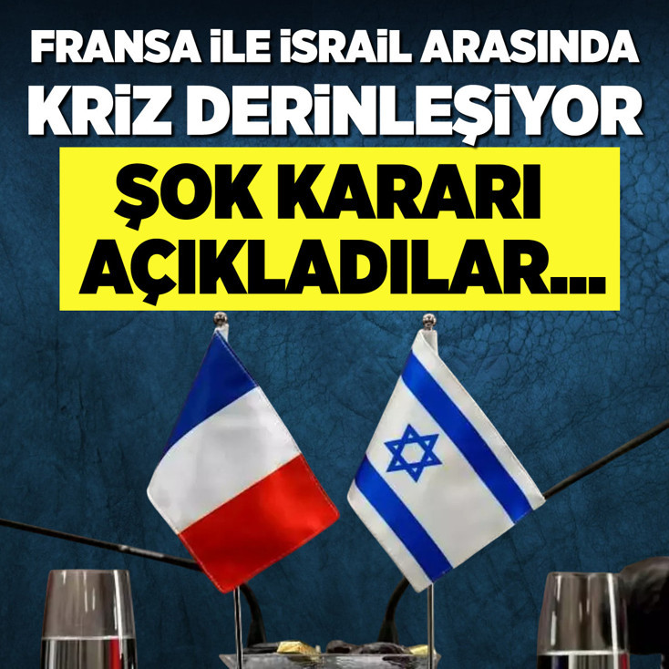 Fransa ile İsrail arasında kriz derinleşiyor! Şok kararı açıkladılar...