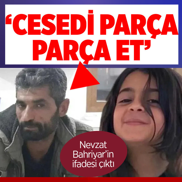 'Narin'in cesedini götür parça parça et' İşte Nevzat Bahtiyar'ın son ifadesi