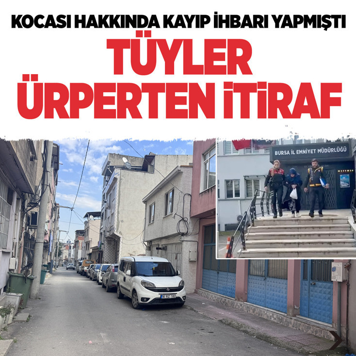Bursa'da kocası hakkında kayıp ihbarı yaptı tüyler ürperten gerçek ortaya çıktı