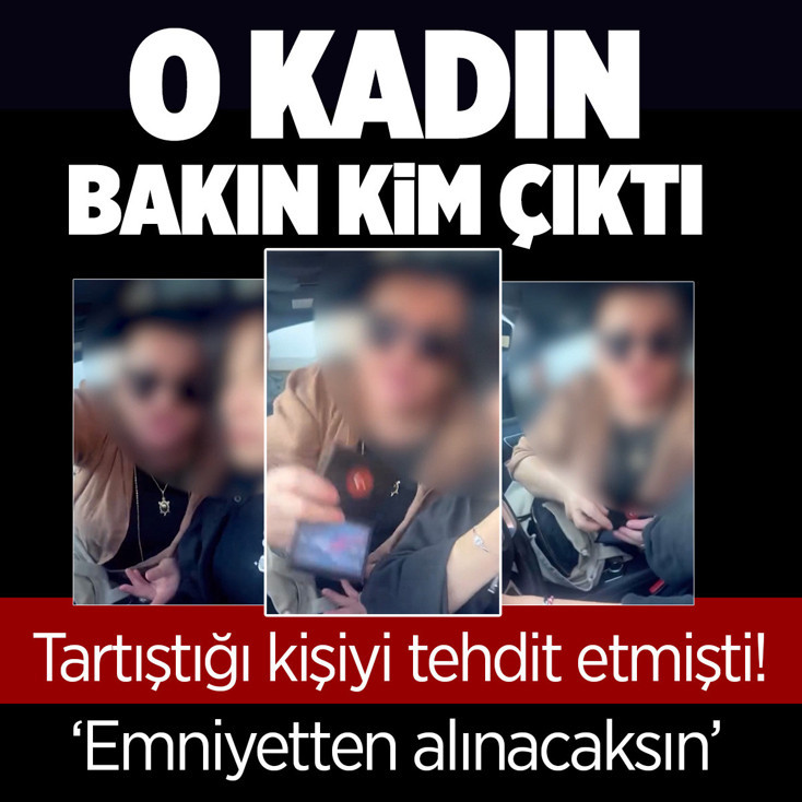 Trafikte tartıştığı kişiyi tehdit etmişti! "Vatan Emniyet'ten alınacaksın" diyen kadın bakın kim çıktı