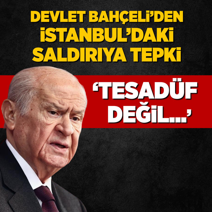 Devlet Bahçeli’den İstanbul'daki saldırıya tepki: Tesadüf değil