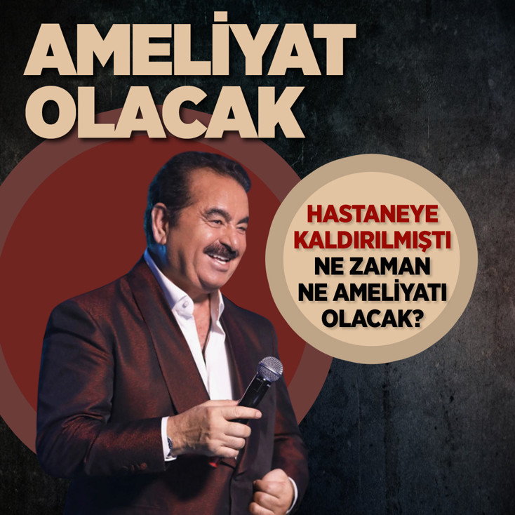 Hastaneye kaldırılan İbrahim Tatlıses ne ameliyatı olacak, ameliyat tarihi ne zaman?