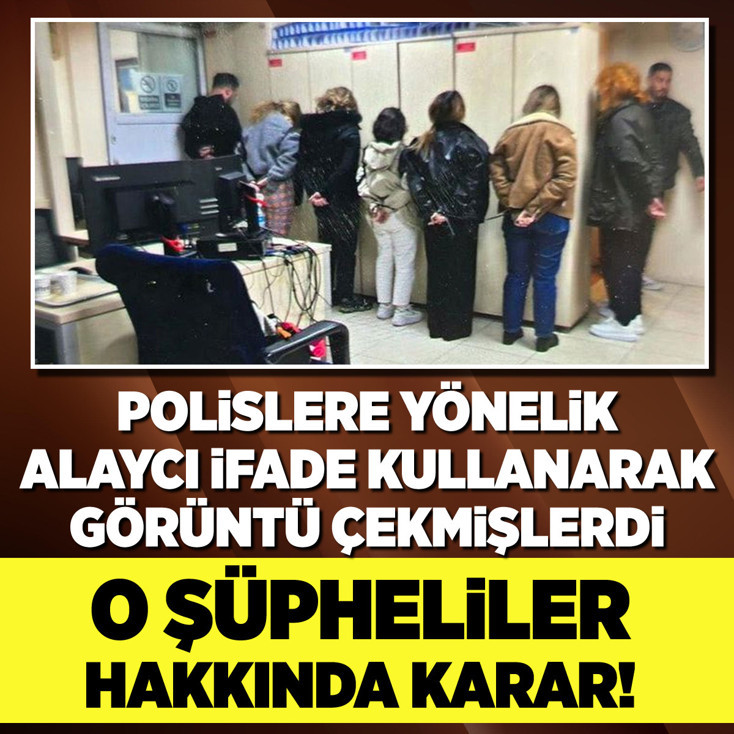 Polislere yönelik alaycı ifade kullanarak görüntü çeken şüpheliler hakkında karar!