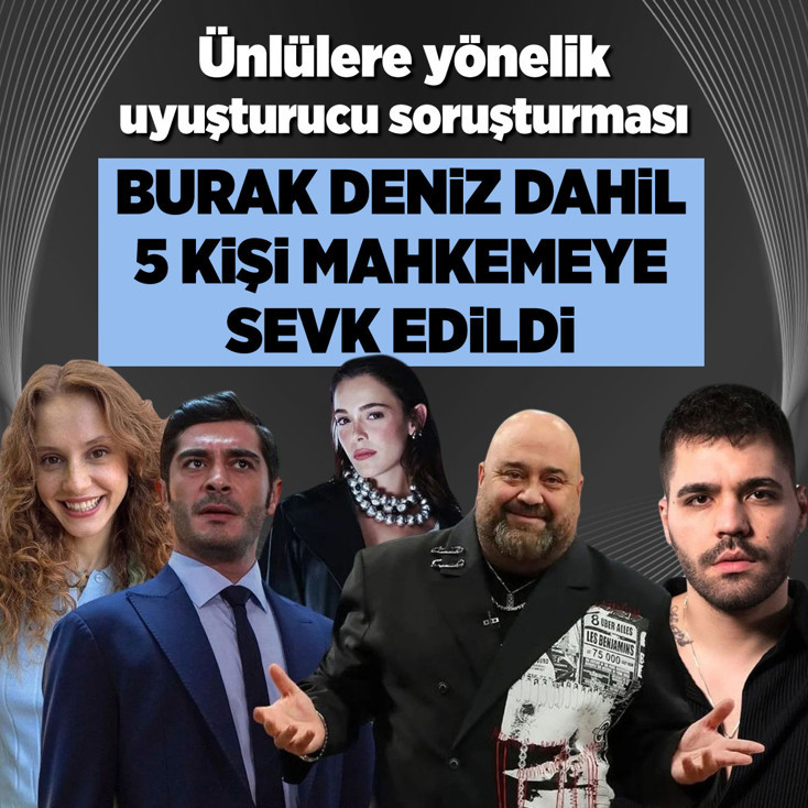 Uyuşturucu soruşturmasında Burak Deniz dahil 5 kişi mahkemeye sevk edildi