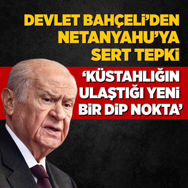 Devlet Bahçeli'den Netanyahu'ya sert tepki