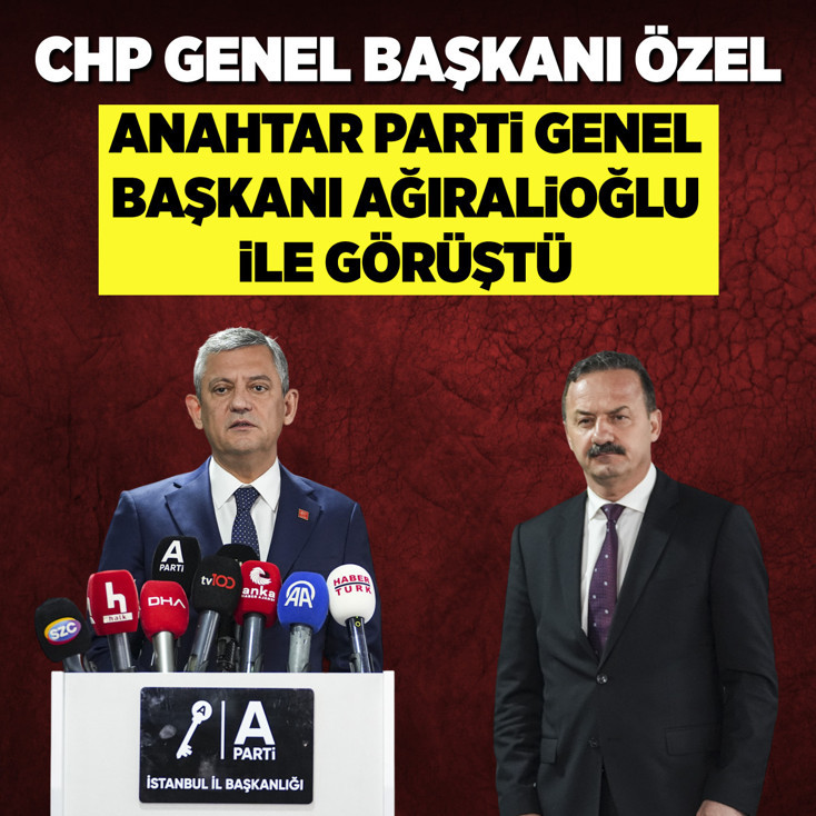 CHP Genel Başkanı Özel, Anahtar Parti Genel Başkanı Ağıralioğlu ile görüştü
