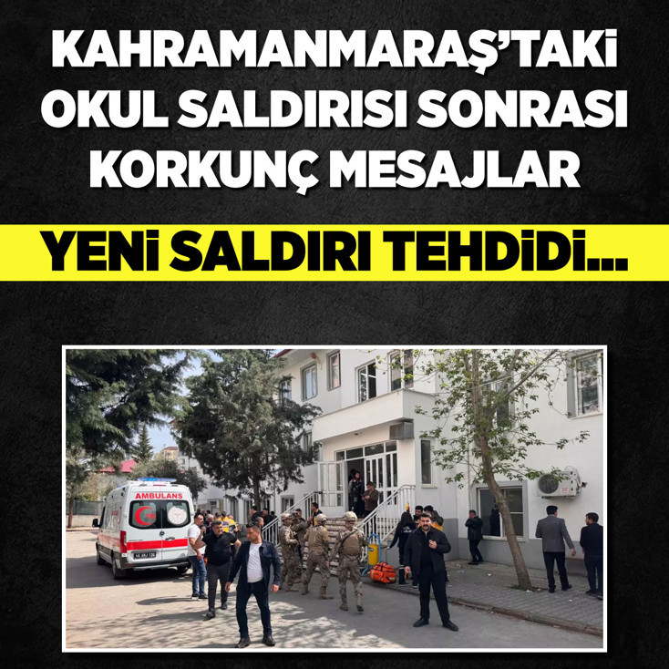 Kahramanmaraş'taki okul saldırısı sonrası korkunç mesajlar! Yeni saldırı tehdidi