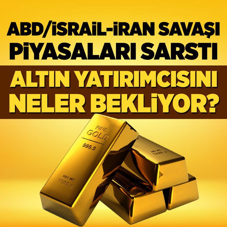 ABD/İsrail-İran savaşı piyasaları sarstı! Altın yatırımcısını neler bekliyor?
