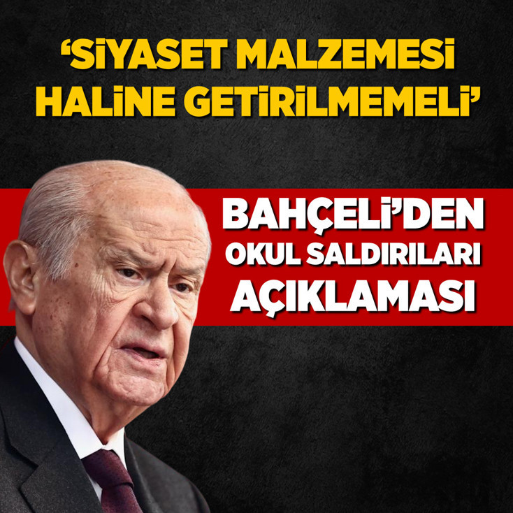 Bahçeli'den okul saldırıları açıklaması: Siyaset malzemesi haline getirilmemeli