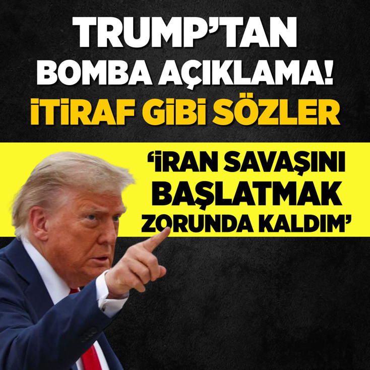 Trump'tan bomba açıklama! İtiraf gibi sözler: İran savaşını başlatmak zorunda kaldım