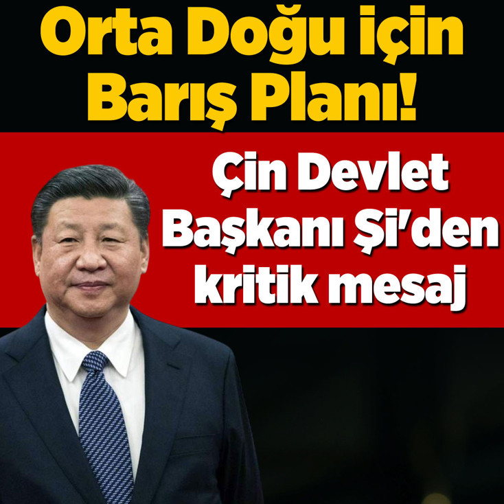 Çin’den Orta Doğu için 4 maddelik barış planı! Çin Devlet Başkanı Şi Cinping'den kritik mesaj
