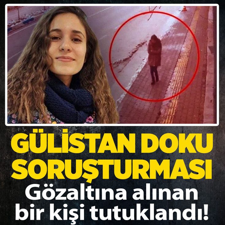 Gülistan Doku soruşturmasında gözaltına alınan Gökhan Ertok tutuklandı