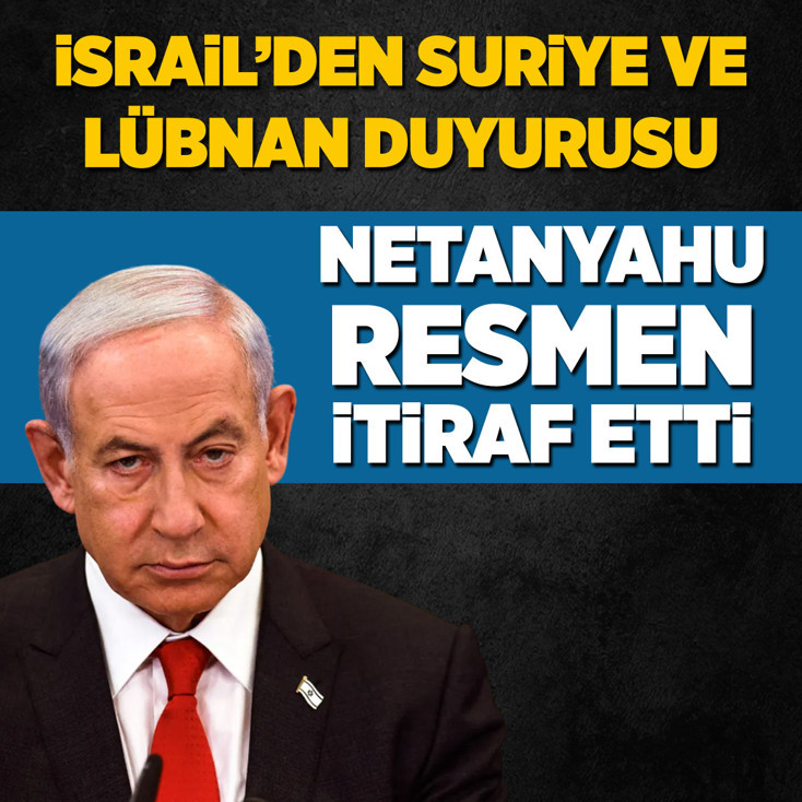 İsrail'den Suriye ve Lübnan duyurusu! Netanyahu resmen itiraf etti