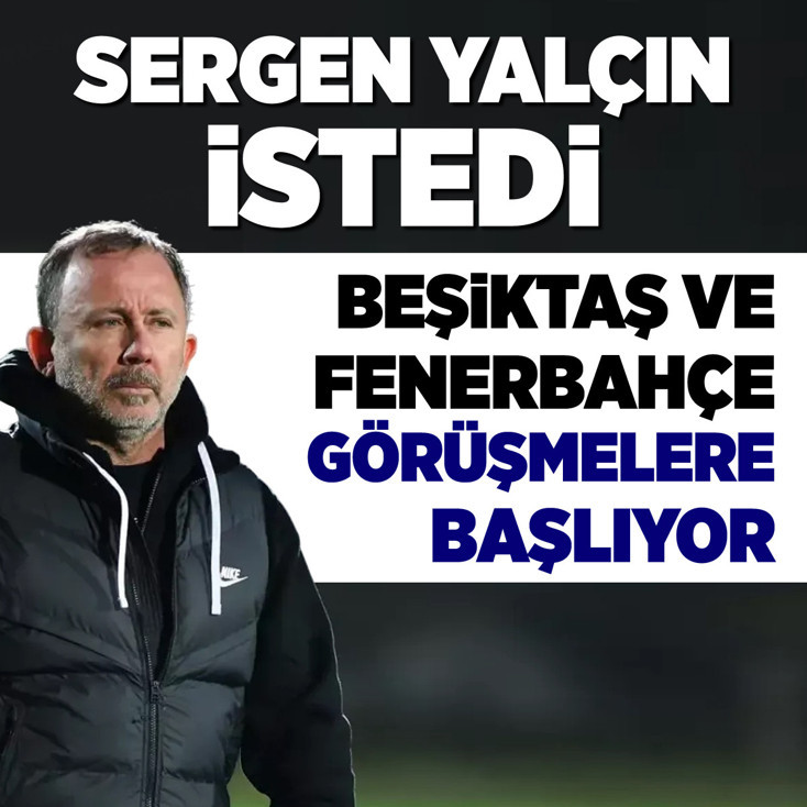 Sergen Yalçın istedi! Beşiktaş ve Fenerbahçe görüşmelere başlıyor