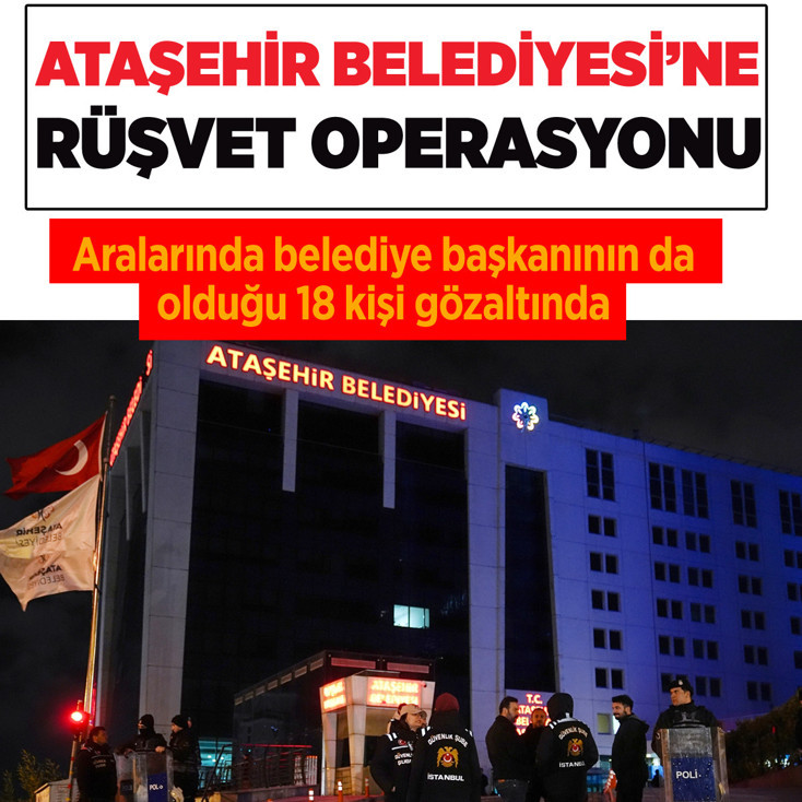 Ataşehir Belediyesine rüşvet soruşturmasında 18 gözaltı aralarında belediye başkanı da var