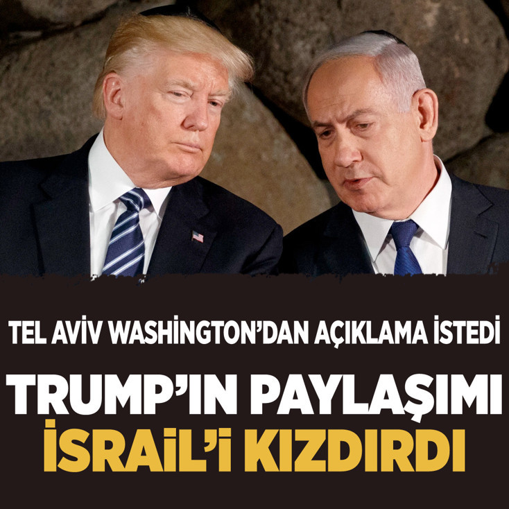 Trump'ın paylaşımı İsrail'i şaşkına çevirdi Washington'dan açıklama istediler