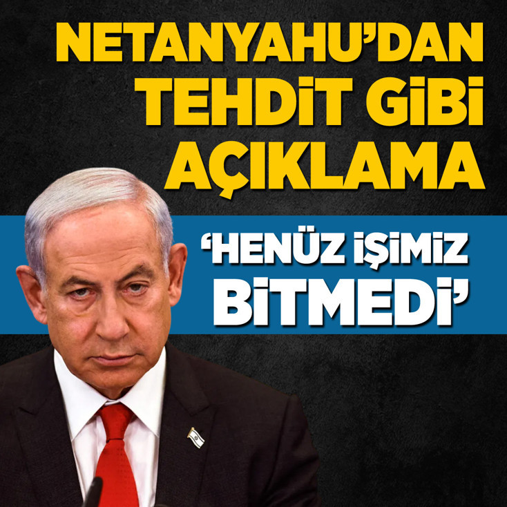 Netanyahu’dan İran mesajı: Henüz işimiz bitmedi