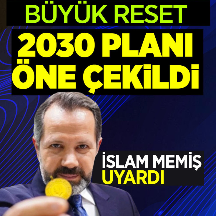 İslam Memiş’ten “Büyük Reset” uyarısı! 2030 planı öne çekildi