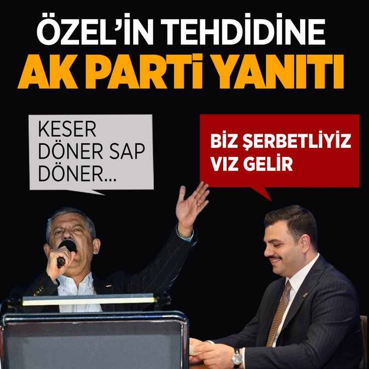 'Keser döner sap döner' diyen Özel'e AK Parti'den yanıt : Biz şerbetliyiz vız gelir