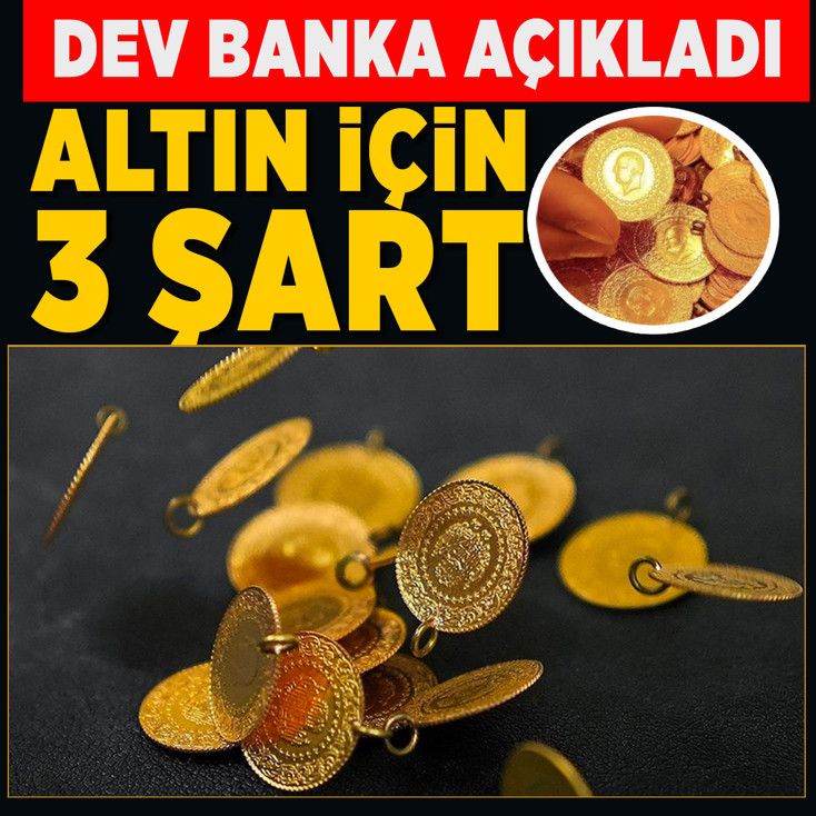 Altındaki düşüş yatırımcıyı şok ediyor! Dev banka altın için 3 şartı açıkladı