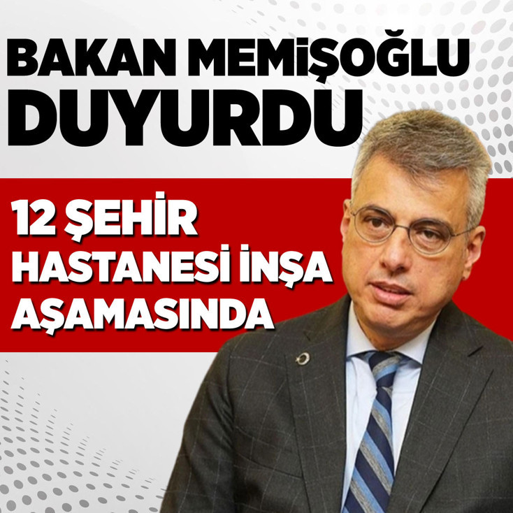 Bakan Memişoğlu duyurdu: 12 şehir hastanesi daha geliyor