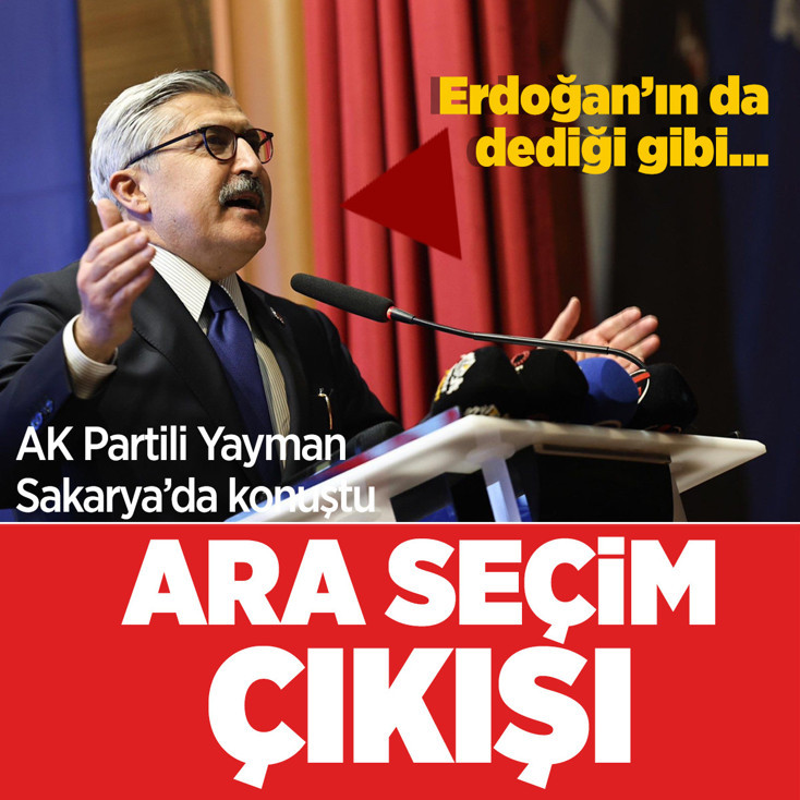 AK Partili Yayman'dan ara seçim çıkışı: Cumhurbaşkanımızın dediği gibi...