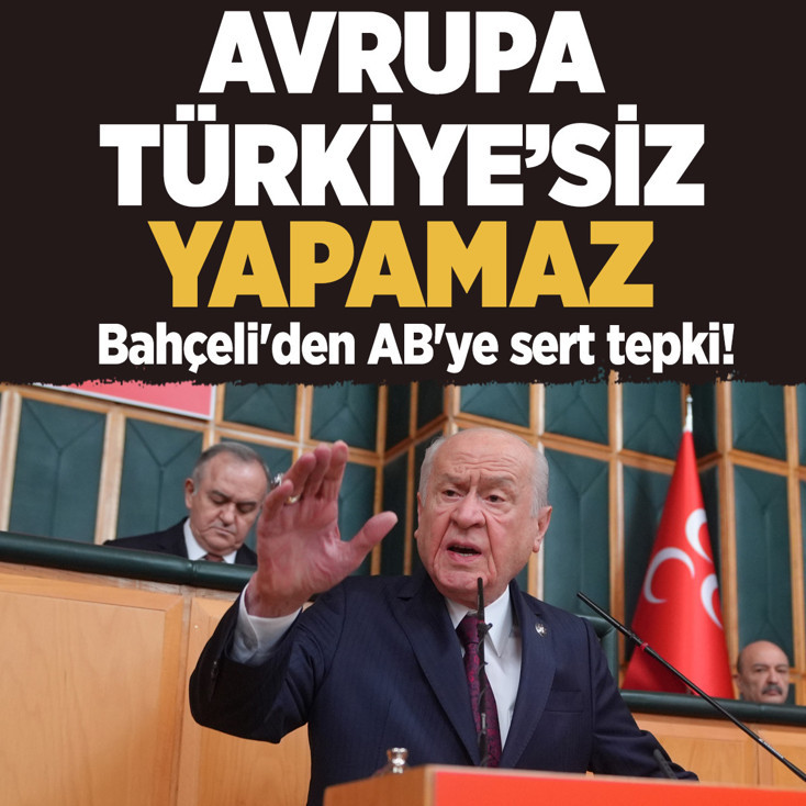Devlet Bahçeli'den AB'ye sert tepki! 'Avrupa Türkiyesiz yapamaz'