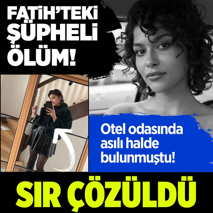 Fatih'te otel odasında ölü bulunmuştu! Başak'ın ölümünde sır perdesi kalktı
