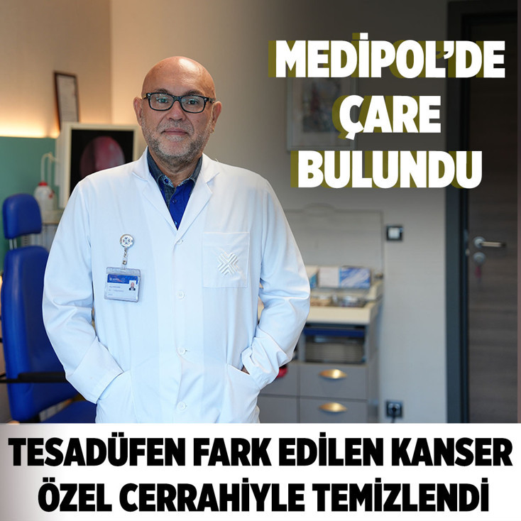 Medipol’de çareyi buldu! Tesadüfen fark edilen kanser, özel cerrahiyle temizlendi