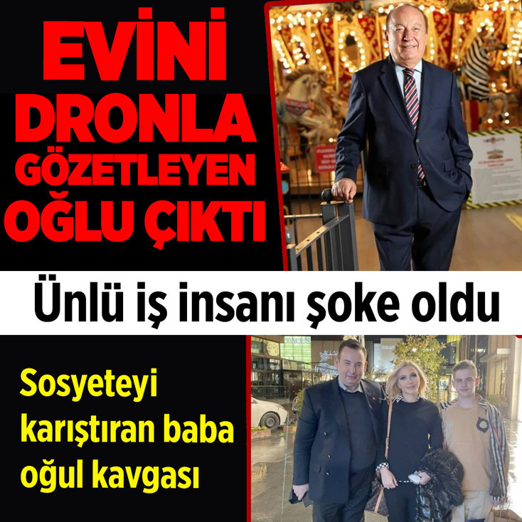 Mermerler şirketinin sahibi Yüksel Mermer'i oğlu şok etti: Dronla evimi gözetliyor