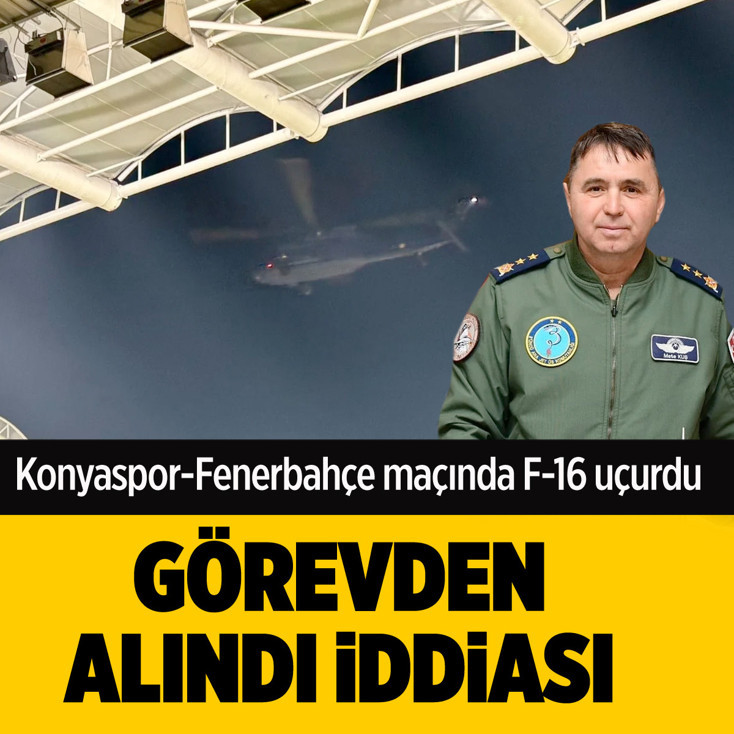 Konyaspor-Fenerbahçe maçında F-16 uçuran general görevden alındı iddiası