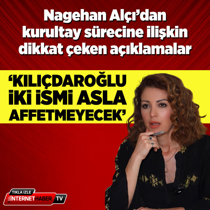 Nagehan Alçı: Kılıçdaroğlu iki ismi asla affetmeyecek