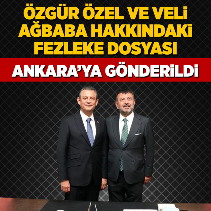 Özgür Özel ve Veli Ağbaba hakkındaki fezleke dosyası Ankara'ya gönderildi