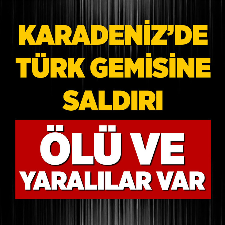 Karadeniz'de Türk gemisine saldırı: 1 ölü 4 yaralı