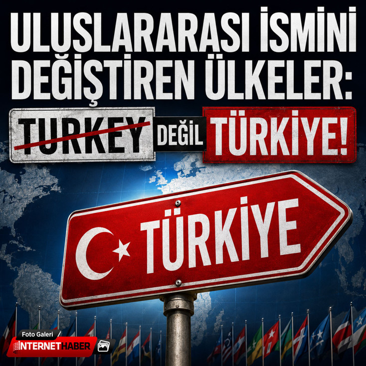 Uluslararası ismini değiştiren ülkeler: Turkey değil Türkiye!