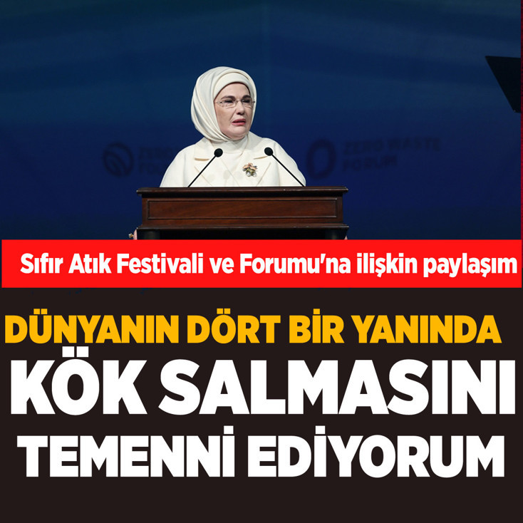 Emine Erdoğan'dan Sıfır Atık Festivali ve Forumu'na ilişkin paylaşım