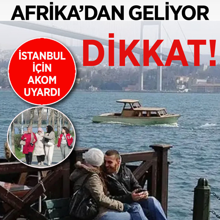 Afrika'dan geldi! İstanbullular dikkat: Hafta sonu plan yapanları etkileyecek...