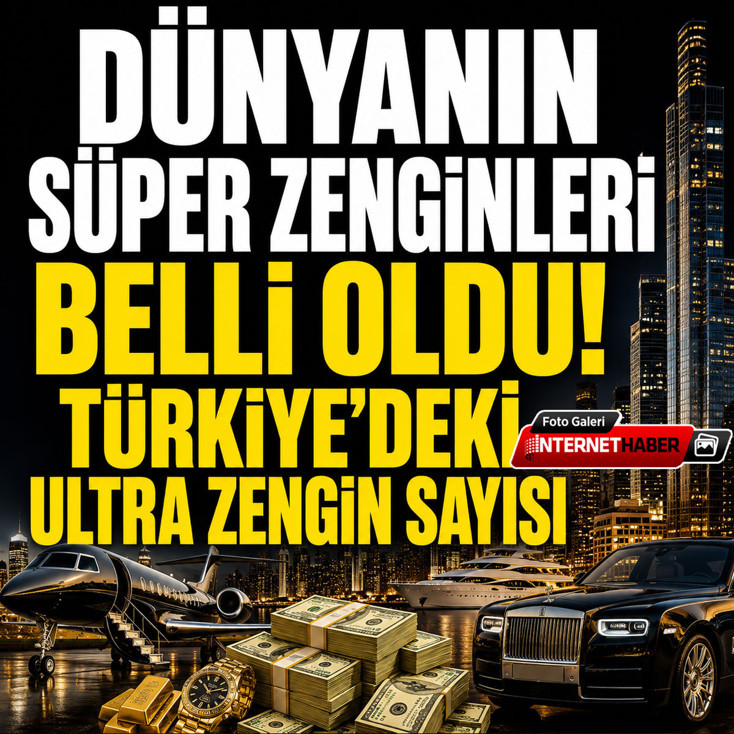 Dünyanın süper zenginleri belli oldu: Türkiye'deki ultra zengin sayısı dikkat çekti