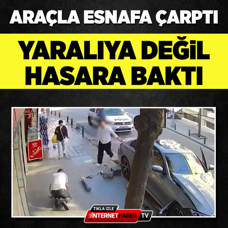 Araçla esnafa çarptı, ilk önce arabadaki hasarı kontrol etti