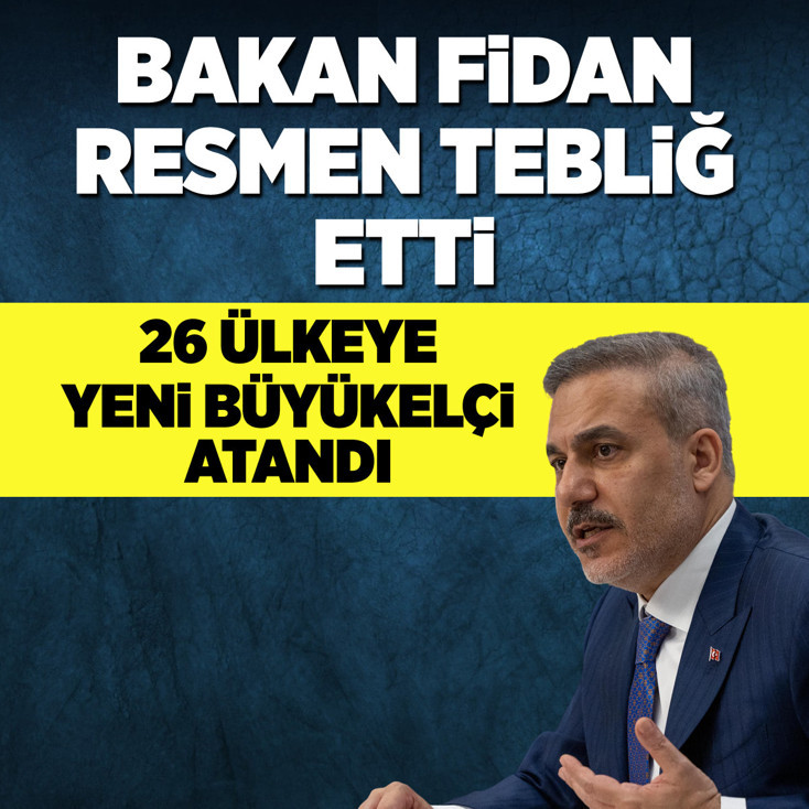 Bakan Fidan resmen tebliğ etti! 26 ülkeye yeni büyükelçi atandı