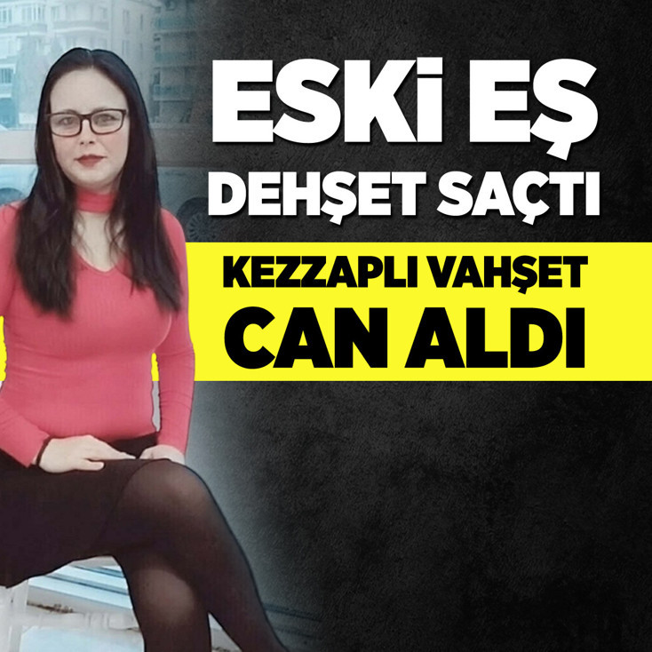 Eski eş dehşet saçtı! kezzaplı vahşet can aldı