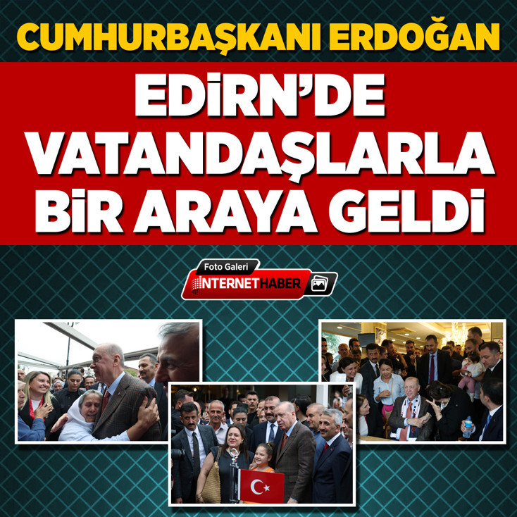 Cumhurbaşkanı Erdoğan, Edirne'de vatandaşlarla bir araya geldi