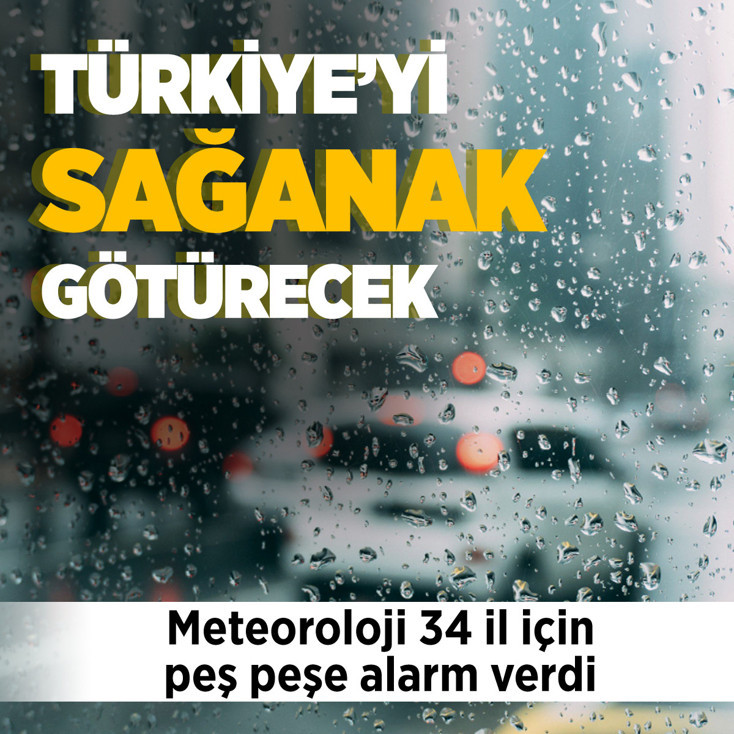 Şemsiyeleri hazırlayın! 34 il için peş peşe sağanak yağış uyarısı geldi