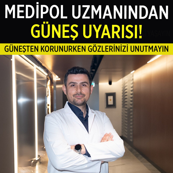 Medipol’den uyarı! Güneşten korunurken gözlerinizi unutmayın