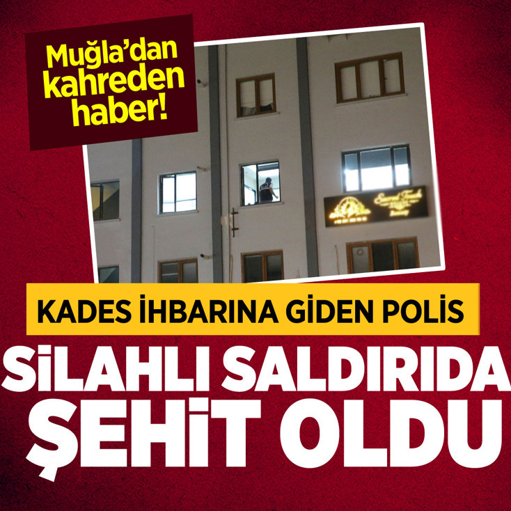Muğla'da KADES ihbarına giden polis silahlı saldırıda şehit oldu