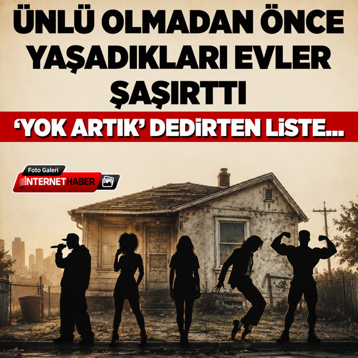 Ünlü olmadan önce yaşadıkları evler şaşırttı! 'Yok artık' dedirten liste...